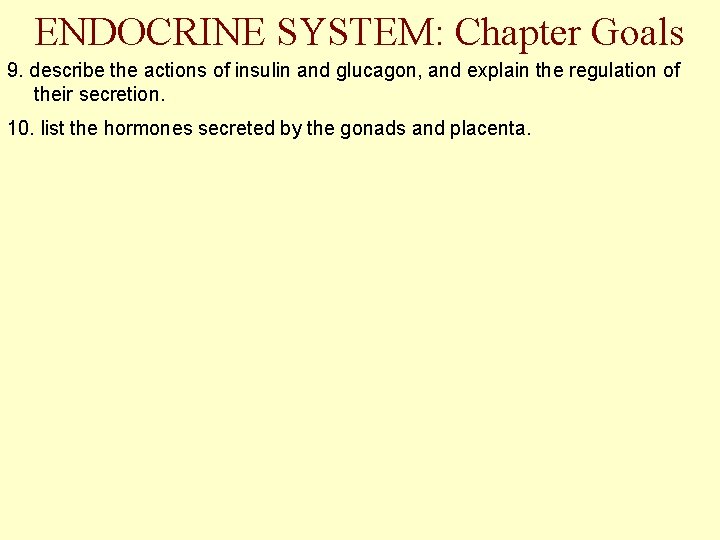 ENDOCRINE SYSTEM: Chapter Goals 9. describe the actions of insulin and glucagon, and explain