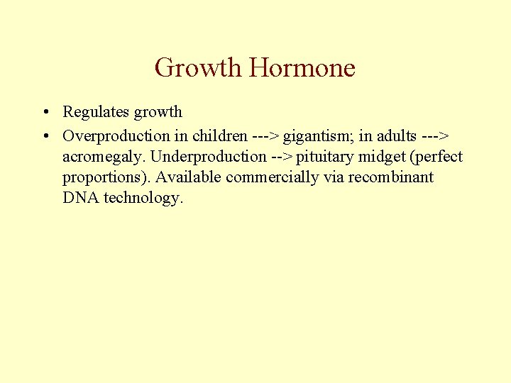 Growth Hormone • Regulates growth • Overproduction in children ---> gigantism; in adults --->