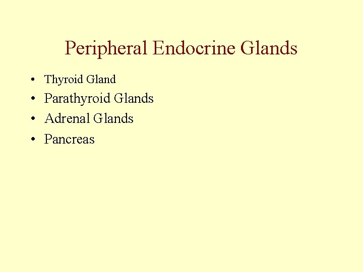 Peripheral Endocrine Glands • Thyroid Gland • Parathyroid Glands • Adrenal Glands • Pancreas