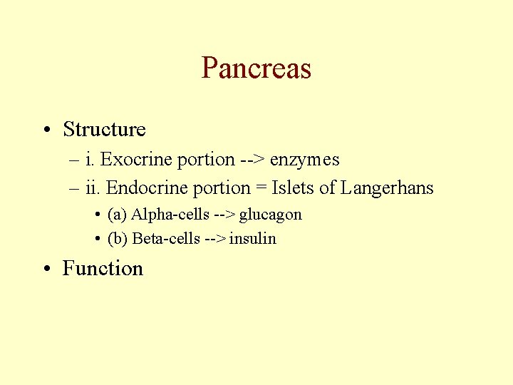 Pancreas • Structure – i. Exocrine portion --> enzymes – ii. Endocrine portion =