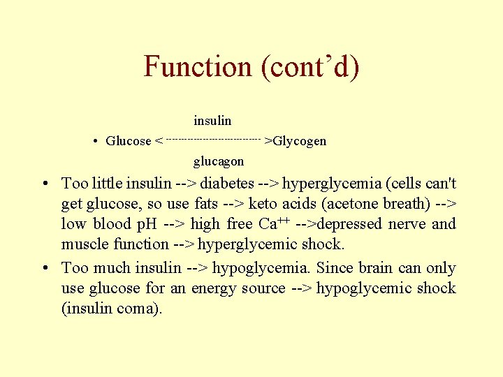 Function (cont’d) insulin • Glucose < ---------------- >Glycogen glucagon • Too little insulin -->