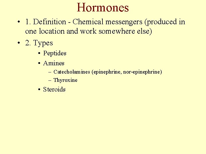 Hormones • 1. Definition - Chemical messengers (produced in one location and work somewhere