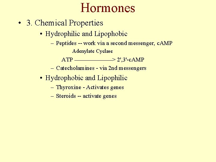 Hormones • 3. Chemical Properties • Hydrophilic and Lipophobic – Peptides -- work via