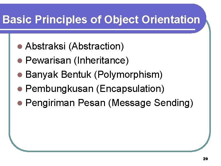 Basic Principles of Object Orientation l Abstraksi (Abstraction) l Pewarisan (Inheritance) l Banyak Bentuk