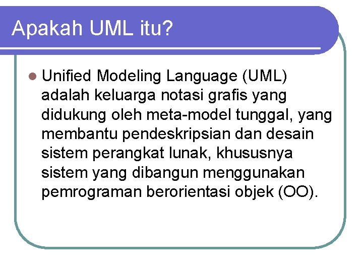 Apakah UML itu? l Unified Modeling Language (UML) adalah keluarga notasi grafis yang didukung