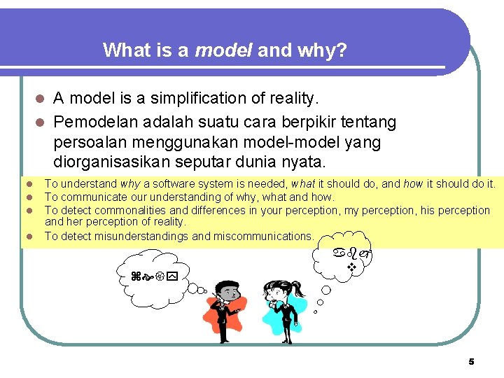 What is a model and why? A model is a simplification of reality. l