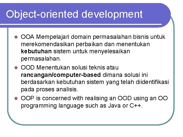 Object-oriented development OOA Mempelajari domain permasalahan bisnis untuk merekomendasikan perbaikan dan menentukan kebutuhan sistem