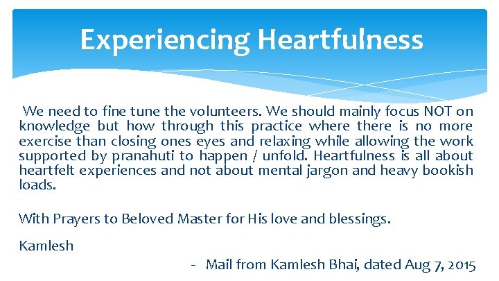 Experiencing Heartfulness We need to fine tune the volunteers. We should mainly focus NOT