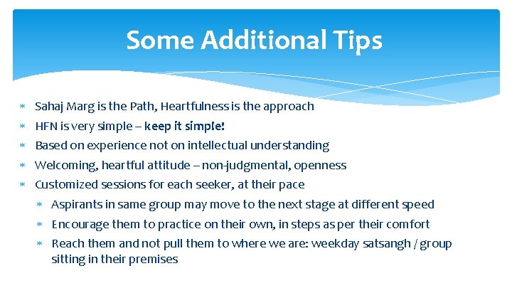 Some Additional Tips Sahaj Marg is the Path, Heartfulness is the approach HFN is