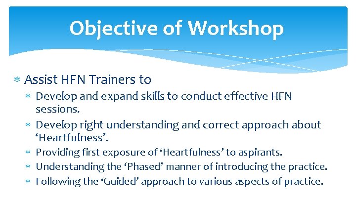 Objective of Workshop Assist HFN Trainers to Develop and expand skills to conduct effective