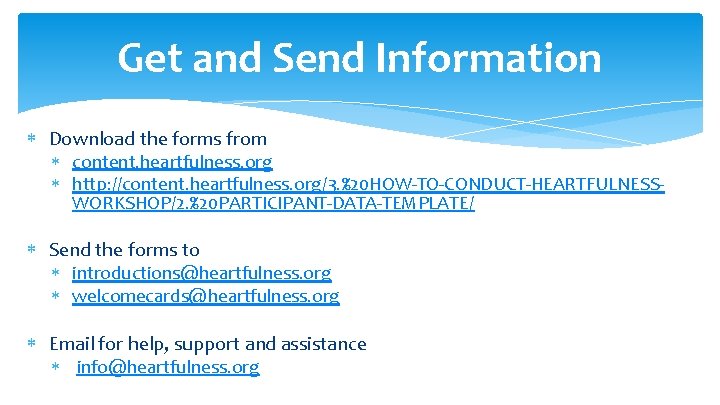 Get and Send Information Download the forms from content. heartfulness. org http: //content. heartfulness.