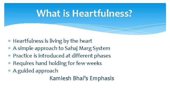 What is Heartfulness? Heartfulness is living by the heart A simple approach to Sahaj
