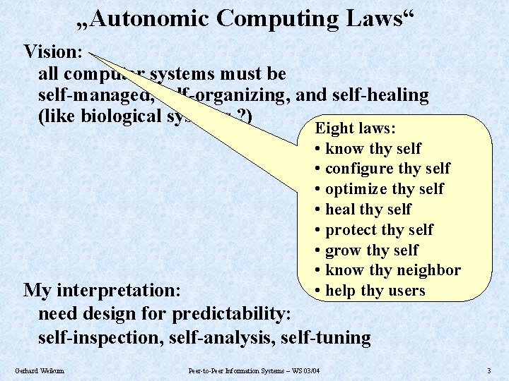 „Autonomic Computing Laws“ Vision: all computer systems must be self-managed, self-organizing, and self-healing (like