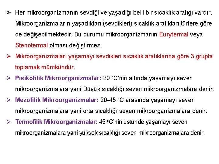 Ø Her mikroorganizmanın sevdiği ve yaşadığı belli bir sıcaklık aralığı vardır. Mikroorganizmaların yaşadıkları (sevdikleri)