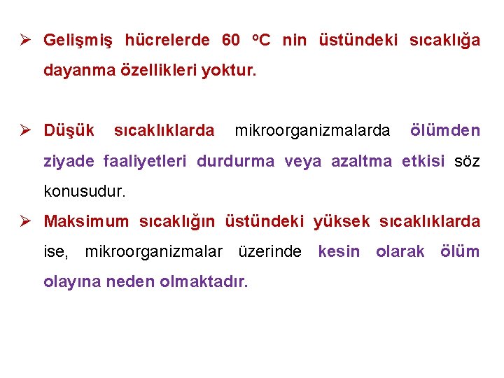 Ø Gelişmiş hücrelerde 60 o. C nin üstündeki sıcaklığa dayanma özellikleri yoktur. Ø Düşük