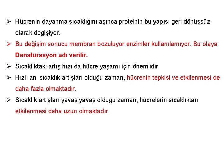 Ø Hücrenin dayanma sıcaklığını aşınca proteinin bu yapısı geri dönüşsüz olarak değişiyor. Ø Bu