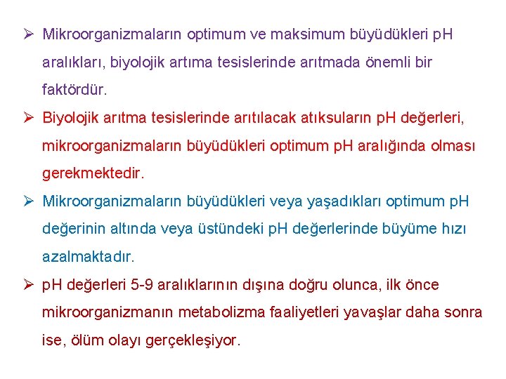 Ø Mikroorganizmaların optimum ve maksimum büyüdükleri p. H aralıkları, biyolojik artıma tesislerinde arıtmada önemli