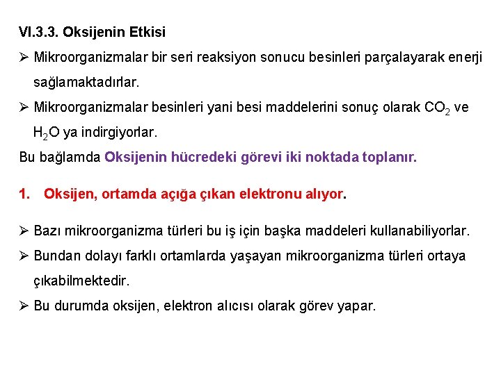 VI. 3. 3. Oksijenin Etkisi Ø Mikroorganizmalar bir seri reaksiyon sonucu besinleri parçalayarak enerji