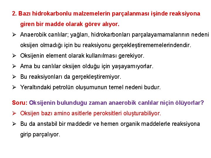 2. Bazı hidrokarbonlu malzemelerin parçalanması işinde reaksiyona giren bir madde olarak görev alıyor. Ø