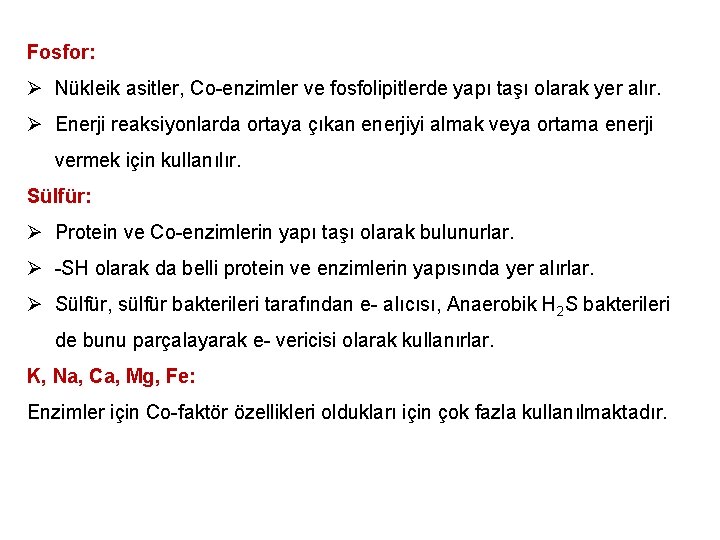 Fosfor: Ø Nükleik asitler, Co-enzimler ve fosfolipitlerde yapı taşı olarak yer alır. Ø Enerji