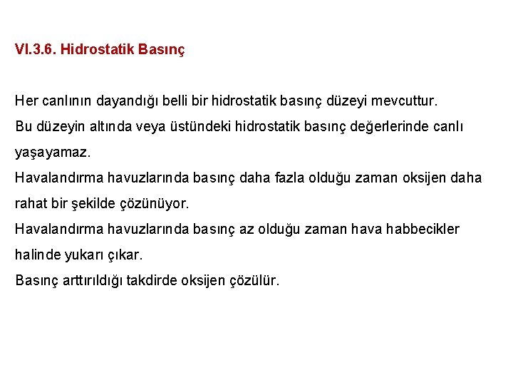 VI. 3. 6. Hidrostatik Basınç Her canlının dayandığı belli bir hidrostatik basınç düzeyi mevcuttur.