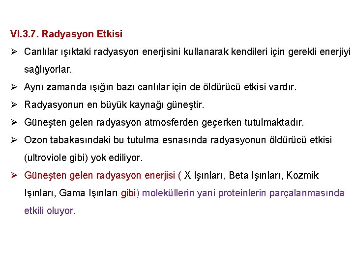 VI. 3. 7. Radyasyon Etkisi Ø Canlılar ışıktaki radyasyon enerjisini kullanarak kendileri için gerekli