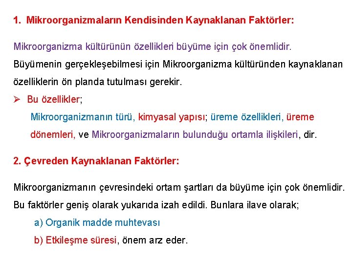 1. Mikroorganizmaların Kendisinden Kaynaklanan Faktörler: Mikroorganizma kültürünün özellikleri büyüme için çok önemlidir. Büyümenin gerçekleşebilmesi