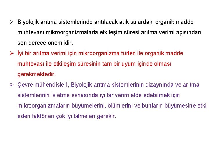 Ø Biyolojik arıtma sistemlerinde arıtılacak atık sulardaki organik madde muhtevası mikroorganizmalarla etkileşim süresi arıtma