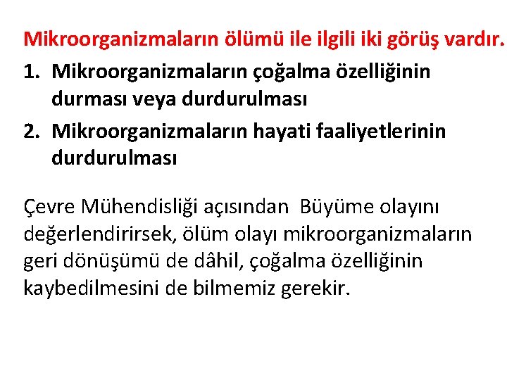 Mikroorganizmaların ölümü ile ilgili iki görüş vardır. 1. Mikroorganizmaların çoğalma özelliğinin durması veya durdurulması