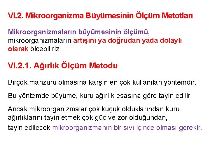 VI. 2. Mikroorganizma Büyümesinin Ölçüm Metotları Mikroorganizmaların büyümesinin ölçümü, mikroorganizmaların artışını ya doğrudan yada