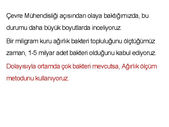 Çevre Mühendisliği açısından olaya baktığımızda, bu durumu daha büyük boyutlarda inceliyoruz. Bir miligram kuru