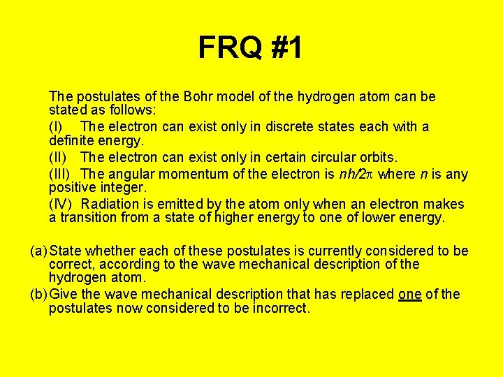 FRQ #1 The postulates of the Bohr model of the hydrogen atom can be