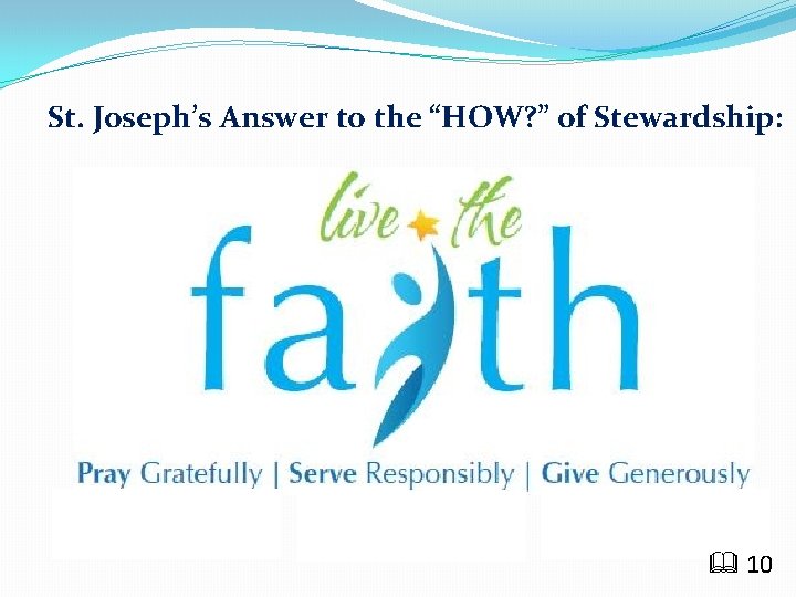 St. Joseph’s Answer to the “HOW? ” of Stewardship: Time Talent Treasure 10 