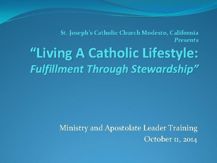 St. Joseph’s Catholic Church Modesto, California Presents “Living A Catholic Lifestyle: Fulfillment Through Stewardship”