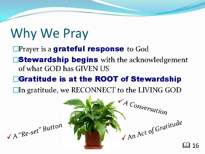 Why We Pray �Prayer is a grateful response to God �Stewardship begins with the