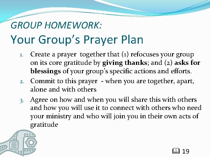 GROUP HOMEWORK: Your Group’s Prayer Plan Create a prayer together that (1) refocuses your