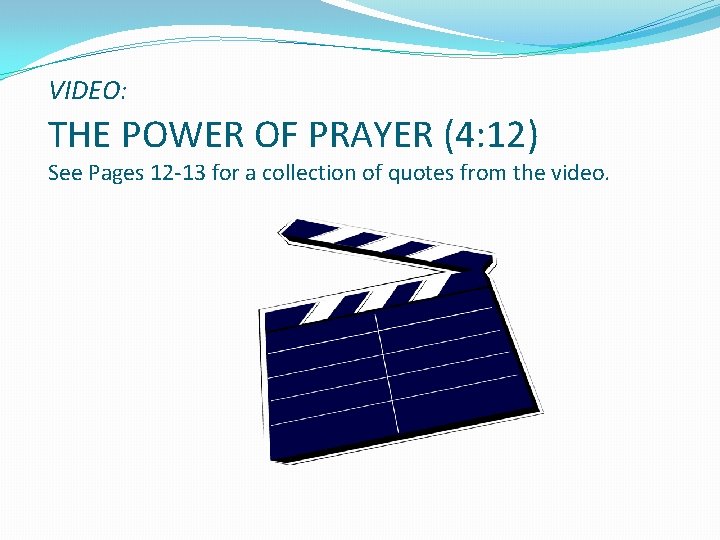 VIDEO: THE POWER OF PRAYER (4: 12) See Pages 12 -13 for a collection