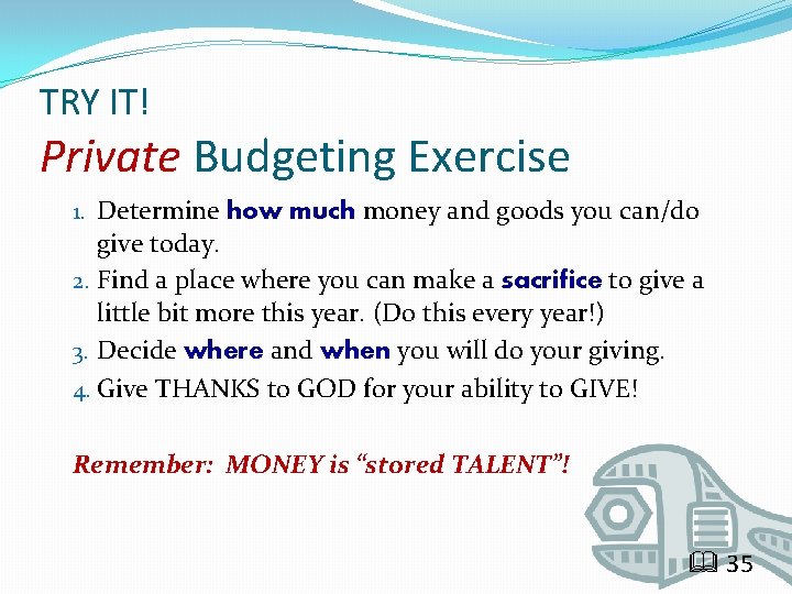 TRY IT! Private Budgeting Exercise 1. Determine how much money and goods you can/do