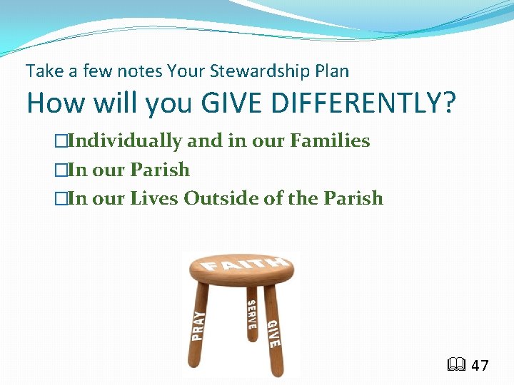 Take a few notes Your Stewardship Plan How will you GIVE DIFFERENTLY? �Individually and