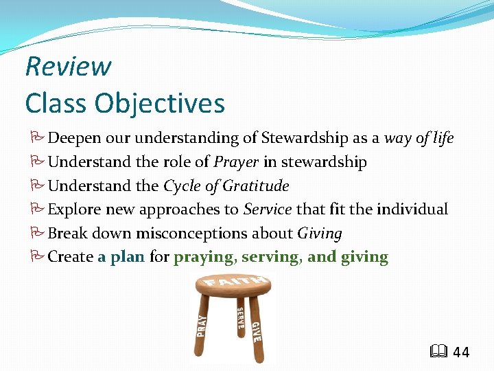 Review Class Objectives PDeepen our understanding of Stewardship as a way of life PUnderstand