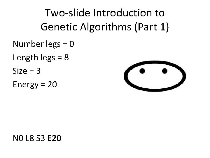 Two-slide Introduction to Genetic Algorithms (Part 1) Number legs = 0 Length legs =