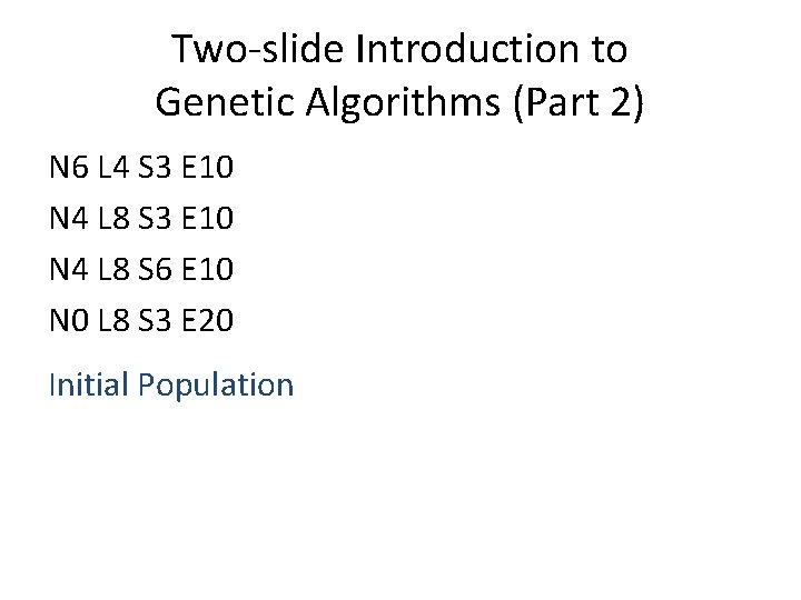 Two-slide Introduction to Genetic Algorithms (Part 2) N 6 L 4 S 3 E