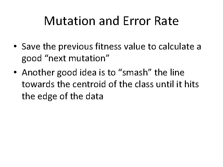 Mutation and Error Rate • Save the previous fitness value to calculate a good