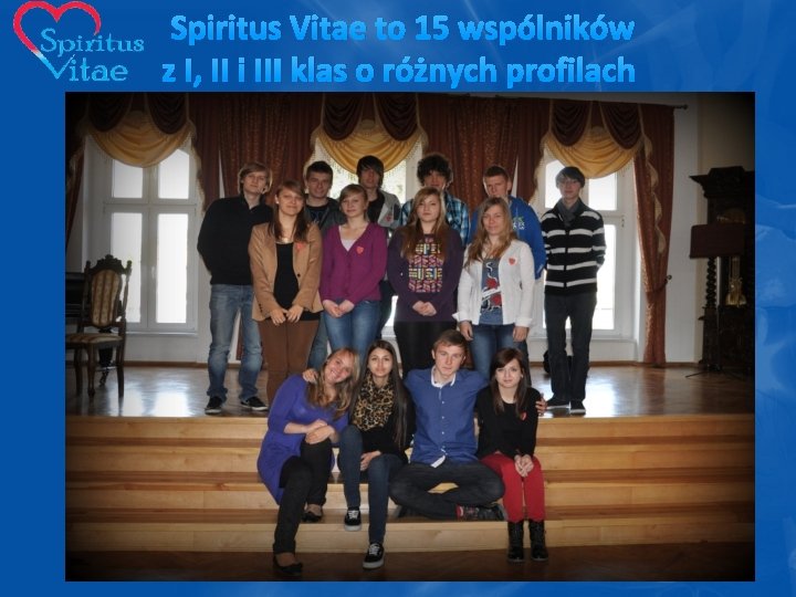 Spiritus Vitae to 15 wspólników z I, II i III klas o różnych profilach
