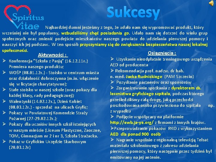 Sukcesy Najbardziej dumni jesteśmy z tego, że udało nam się wypromować produkt, który wcześniej