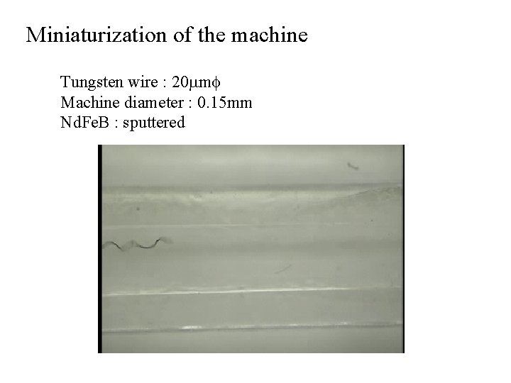 Miniaturization of the machine Tungsten wire : 20 mmf Machine diameter : 0. 15
