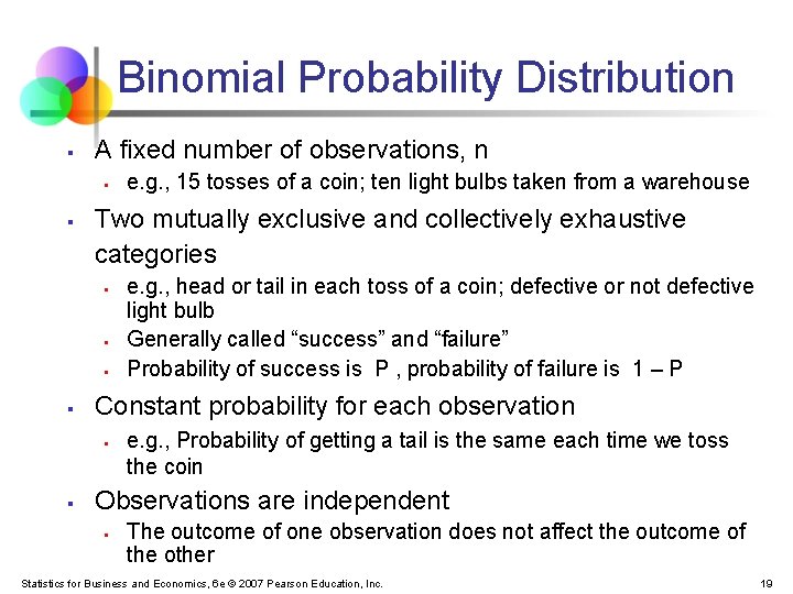 Binomial Probability Distribution § A fixed number of observations, n § § Two mutually