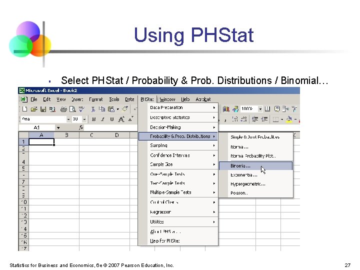 Using PHStat § Select PHStat / Probability & Prob. Distributions / Binomial… Statistics for