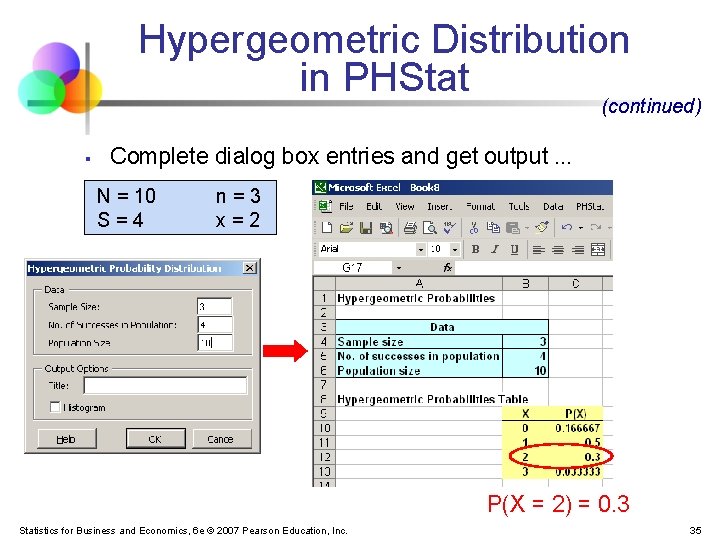 Hypergeometric Distribution in PHStat (continued) § Complete dialog box entries and get output …