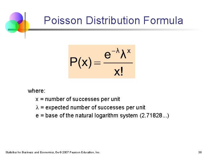 Poisson Distribution Formula where: x = number of successes per unit = expected number